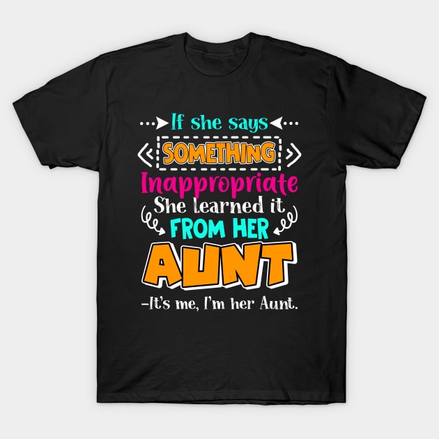 Something Inappropriate She Learned From Her Aunt T-Shirt by Camryndougherty